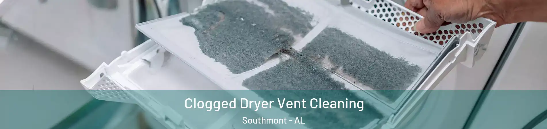 Clogged Dryer Vent Cleaning Southmont - AL