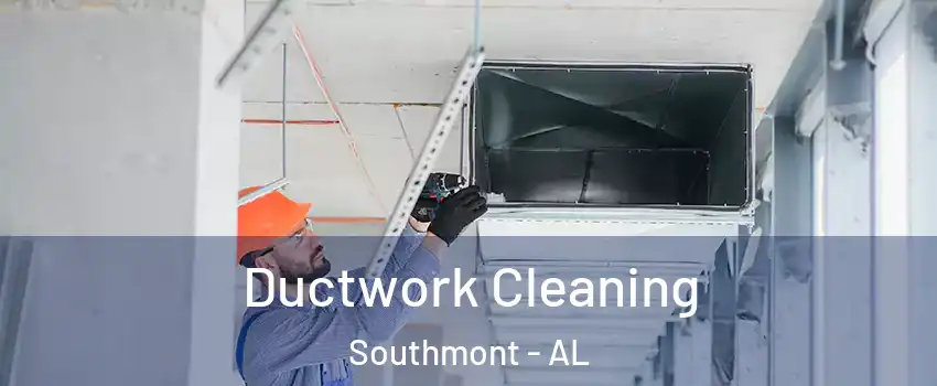 Ductwork Cleaning Southmont - AL