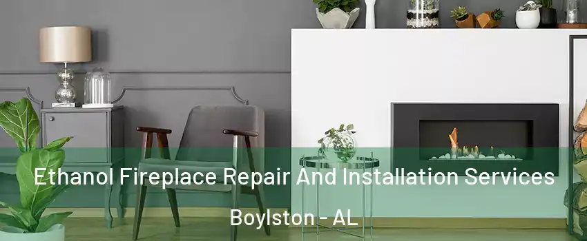 Ethanol Fireplace Repair And Installation Services Boylston - AL