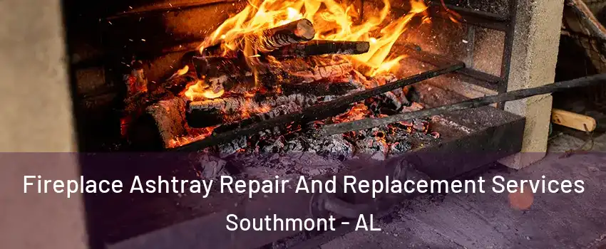 Fireplace Ashtray Repair And Replacement Services Southmont - AL