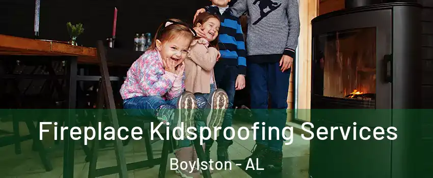 Fireplace Kidsproofing Services Boylston - AL