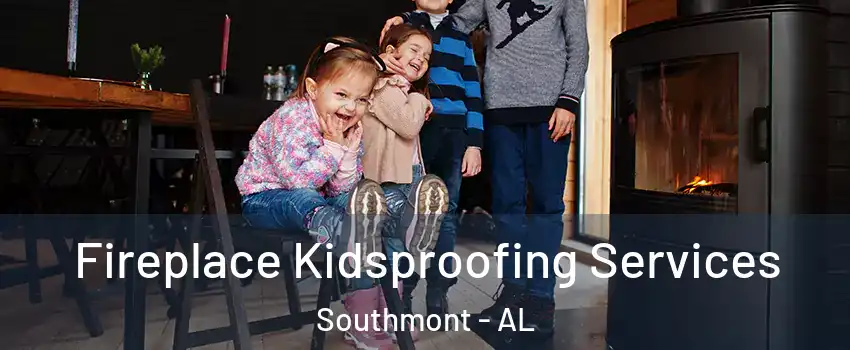 Fireplace Kidsproofing Services Southmont - AL