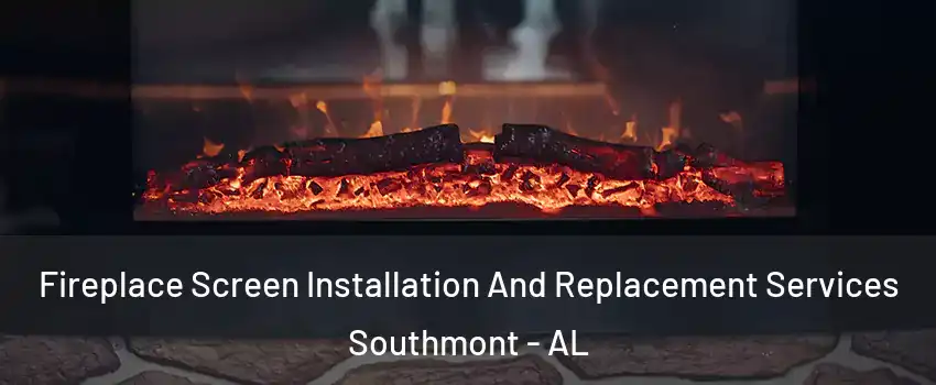 Fireplace Screen Installation And Replacement Services Southmont - AL