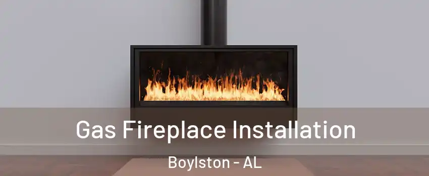 Gas Fireplace Installation Boylston - AL