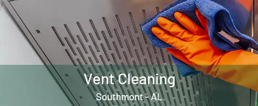 Vent Cleaning Southmont - AL